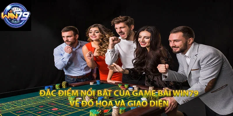 Đặc điểm nổi bật của Game Bài Win79 về đồ họa và giao diện